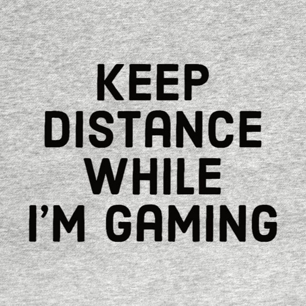 Keep distance while I’m gaming by GAMINGQUOTES